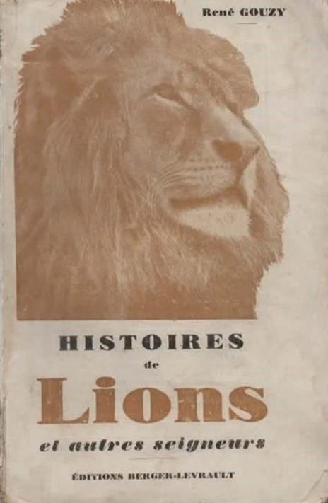 Histoires de lions. Et autres seigneurs. Avec 16 gravures hors texte - René Gouzy - copertina