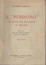 Il Perdono all'Ospedale Maggiore di Milano. Prefazione di Msgr. Giovanni Galbiati prefetto dell'Ambrosiana. Terza edizione