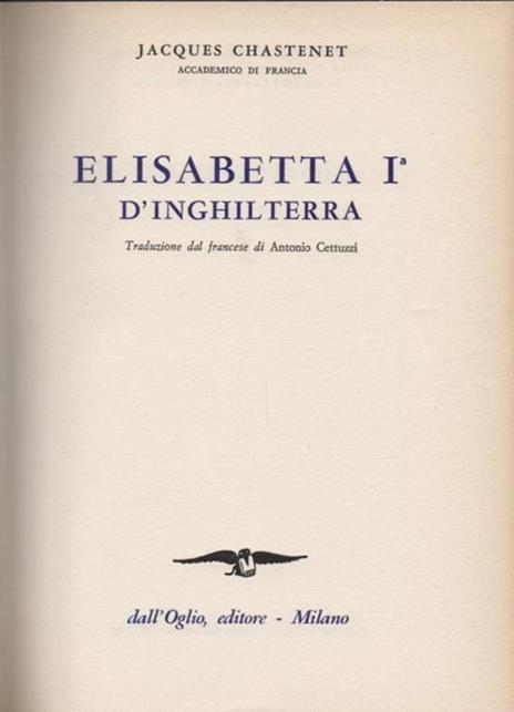 Elisabetta I d'Inghilterra - Jacques Chastenet - 2