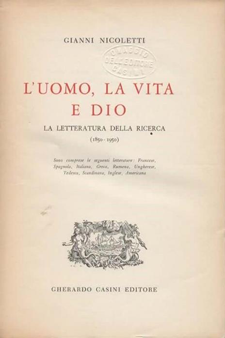 L' uomo, la vita e Dio. La letteratura della ricerca (1850-1950). Sono comprese le seguenti letterature: Francese, Spagnola, Italiana, Greca, Rumena, Ungherese, Tedesca, Scandinava, Inglese, Americana - Gianni Nicoletti - 3