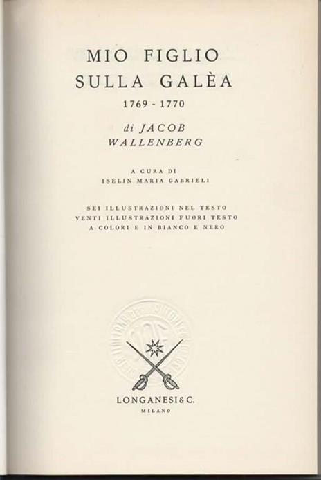 Mio figlio sulla galea 1769-1770. A cura di Iselin Maria Gabrieli. Sei illustrazioni nel testo venti illustrazioni fuori testo a colori e bianco e nero - Jacob Wallenberg - 2