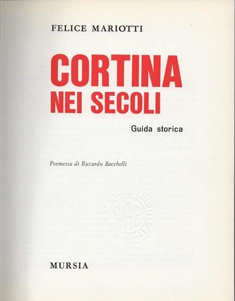 Cortina nei secoli. Guida storica. Premessa di Riccardo Bacchelli - Felice Mariotti - 3