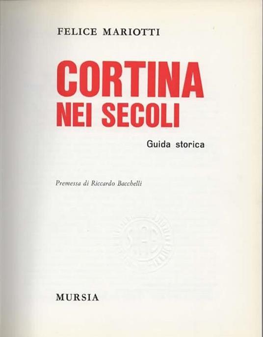 Cortina nei secoli. Guida storica. Premessa di Riccardo Bacchelli - Felice Mariotti - 3