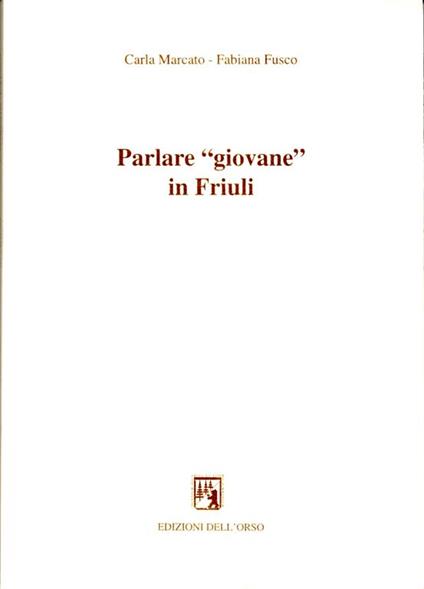 Parlare «giovane» in Friuli - Carla Marcato - copertina