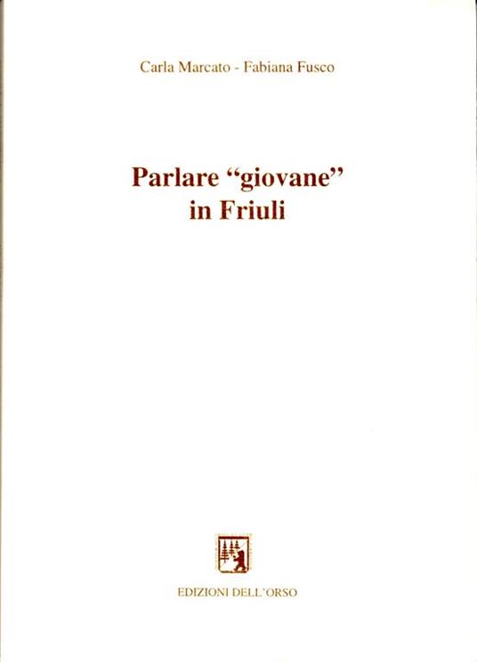 Parlare «giovane» in Friuli - Carla Marcato - copertina