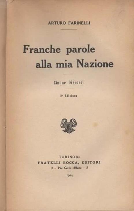 Franche parole alla mia Nazione. Cinque discorsi. 2° edizione - Arturo Farinelli - 2
