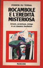 Rocambole e l'eredità misteriosa. Amore, avventure, intrigo in un classico feuilleton