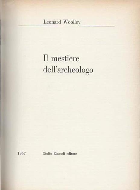 Il mestiere dell'archeologo - Leonard Woolley - 2
