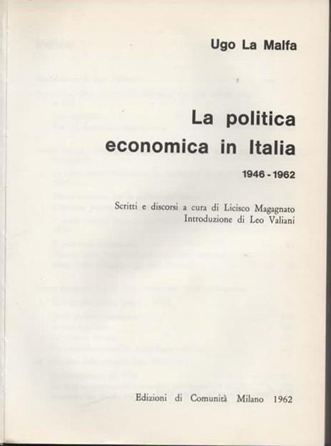 La politica economica in Italia 1946 - 1962. Scritti e discorsi a cura di Licisco Magagnato. Introduzione di Leo Valiani - Ugo La Malfa - 3