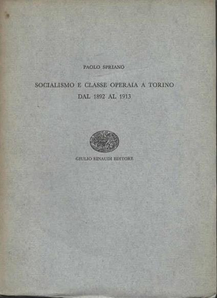 Socialismo e classe operaia a Torino dal 1892 al 1913 - Paolo Spriano - copertina