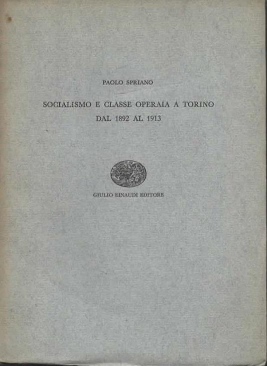 Socialismo e classe operaia a Torino dal 1892 al 1913 - Paolo Spriano - copertina