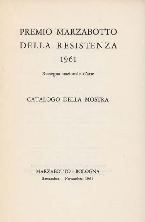 Premio Marzabotto della Resistenza 1961. Rassegna nazionale d'arte. Catalogo della Mostra - 3