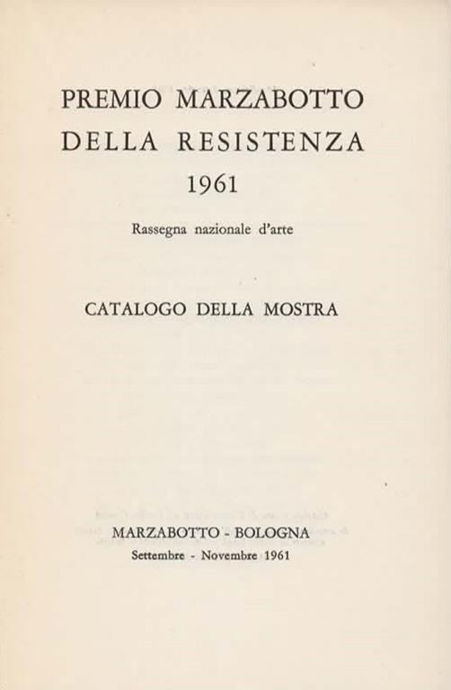 Premio Marzabotto della Resistenza 1961. Rassegna nazionale d'arte. Catalogo della Mostra - 3