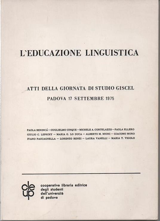 L' educazione linguistica - Atti della giornata di Studio Giscel - Padova 17 settembre 1975. Guglielmo Cinque , Michele A. Cortellazzo , Ivano Paccagnella , Laura Vanelli , Giulio Lepschy - copertina