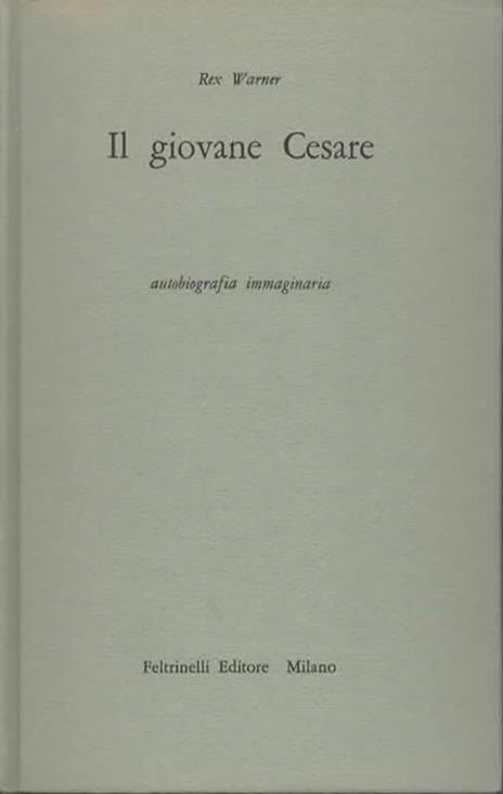 Il giovane Cesare. Autobiografia immaginaria - Rex Warner - 2