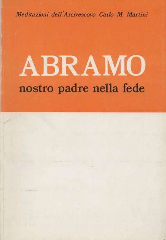 Meditazioni dell'Arcivescovo Carlo M. Martini. Abramo nostro padre nella fede - Carlo Maria Martini - copertina