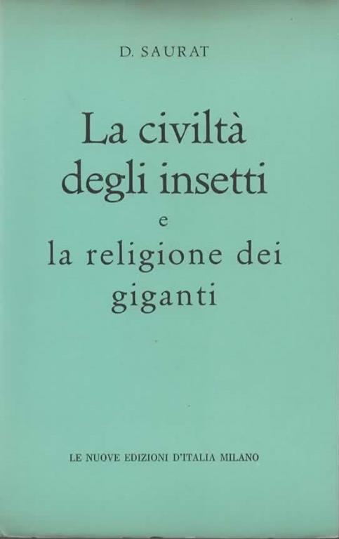La civiltà degli insetti e la religione dei giganti - Denis Saurat - 2
