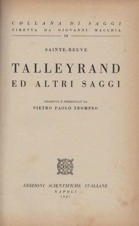 Talleyrand ed altri saggi. Tradotti e presentati da Pietro Paolo Trompeo - Charles A. Sainte-Beuve - 2