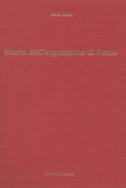 Storia dell'acquedotto di Prato - Davis Ottati - 2