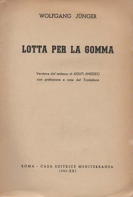 Lotta per la gomma. Versione dal tedesco di Aguti Amedeo con prefazione e note del Traduttore - Wolfgang Junger - 2