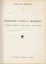 Spiritismo antico e moderno. I fenomeni medianici di ogni tempo e di ogni paese