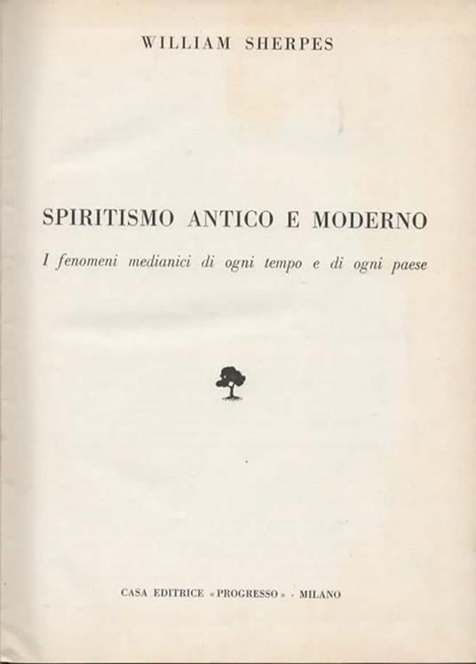 Spiritismo antico e moderno. I fenomeni medianici di ogni tempo e di ogni paese - William Sherpes - copertina