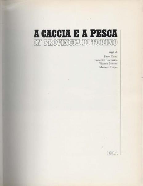 A caccia e a pesca in provincia di Torino. Saggi di Piero Cerati, Domenico Garbarino, Vittorio Messori, Salvatore Tropea - 2