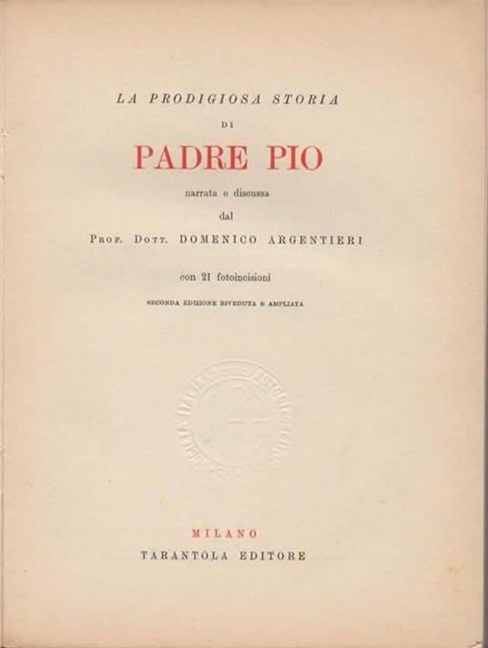 La prodigiosa storia di Padre Pio narrata e discussa. Seconda edizione riveduta e ampliata - Domenico Argentieri - 2