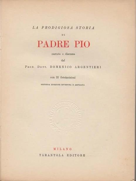 La prodigiosa storia di Padre Pio narrata e discussa. Seconda edizione riveduta e ampliata - Domenico Argentieri - 3