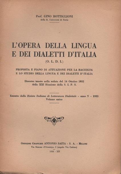 L' opera della lingua e dei dialetti d'Italia (O.L.D.I.). Proposta e piano di attuazione per la raccolta e lo studio della lingua e dei dialetti d'Italia. Discorso tenuto nella seduta del 14 Ottobre 1932 della XXI Riunione della S. I. P. S - Gino Bottiglioni - copertina