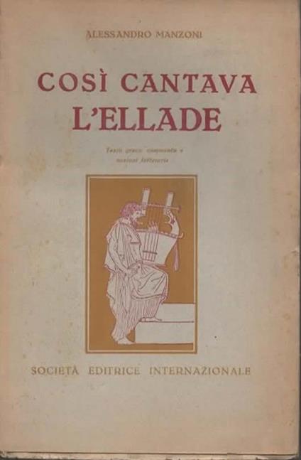 Così cantava l'ellade. Testo greco, commento e nozioni letterarie - Alessandro Manzoni - copertina