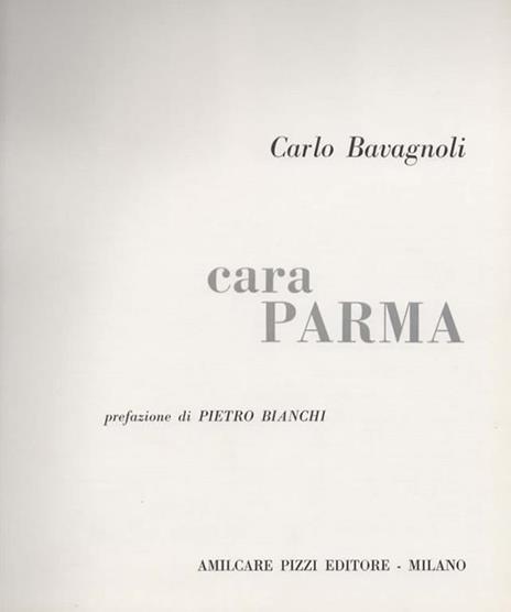 cara Parma. Prefazione di Pietro Bianchi - Carlo Bavagnoli - 2