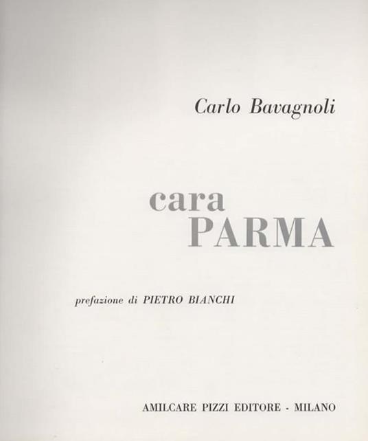 cara Parma. Prefazione di Pietro Bianchi - Carlo Bavagnoli - 2