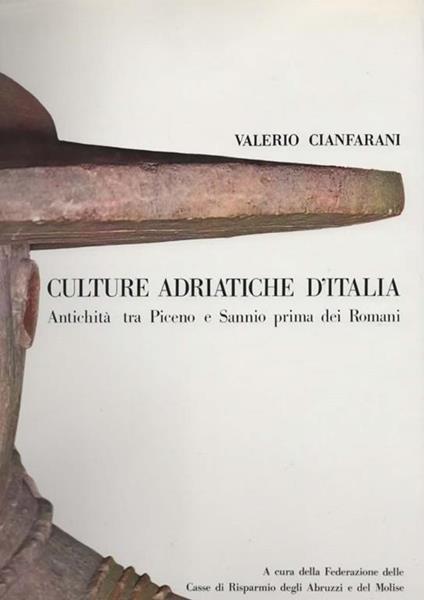 Culture adriatiche d'Italia. Antichità tra Piceno e Sannio prima dei Romani - Valerio Cianfarani - copertina