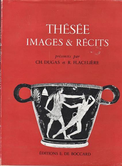 Thesée images & récits présentés par Ch. Dugas Acien Membre de l ècol Francaise d'Athènes Membre de l'Istitut et R. Flaceliére Acien Membre de l ècol Francaise d'Athènes professeur à la Sorbonne - copertina