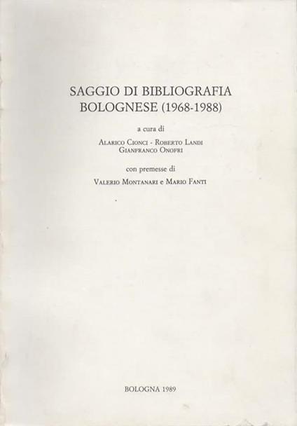 Saggio di bibliografia bolognese (1968-1988). A cura di Alarico Cionci. Roberto Landi. Gianfranco Onofri. Con premesse di Valerio Montanari e Mario Fanti - copertina