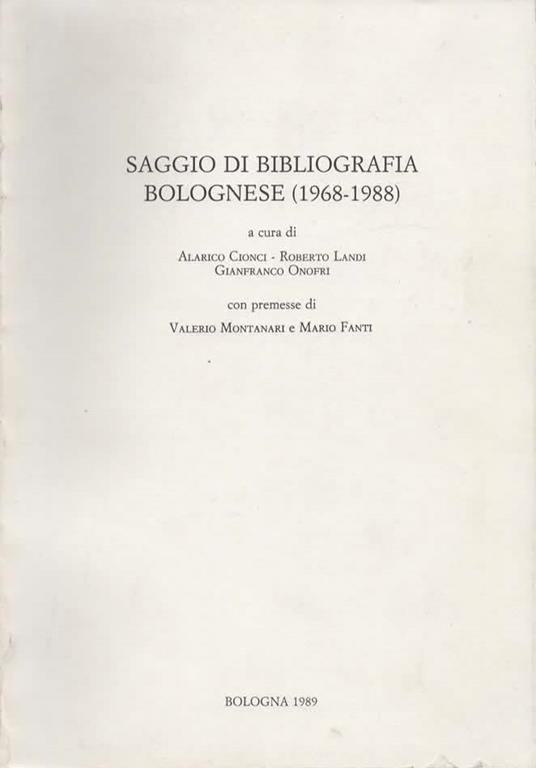 Saggio di bibliografia bolognese (1968-1988). A cura di Alarico Cionci. Roberto Landi. Gianfranco Onofri. Con premesse di Valerio Montanari e Mario Fanti - copertina