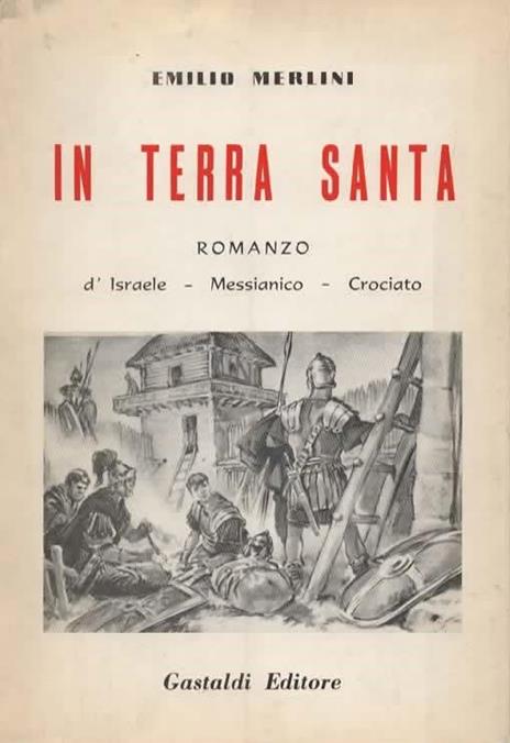In Terra Santa. Romanzo d'Israele - Messianico - Crociato - Emilio Merlini - copertina