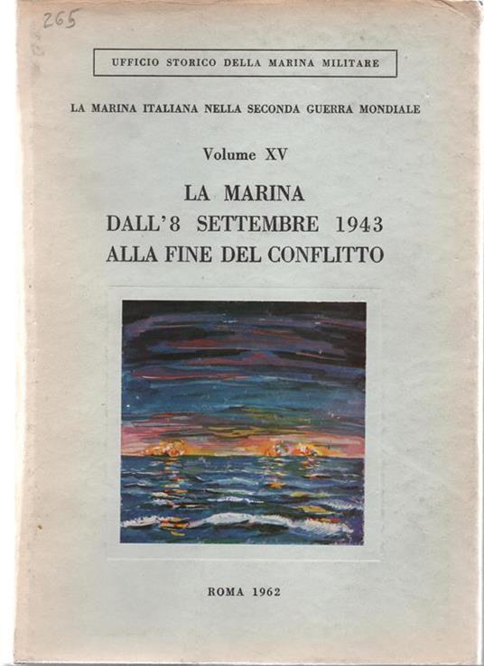 La Marina Italiana nella seconda Guerra Mondiale. Volume XV. La Marina dall' 8 settembre 1943. Compilatore Amm. di Squadra ® Giuseppe Fioravanzo - copertina