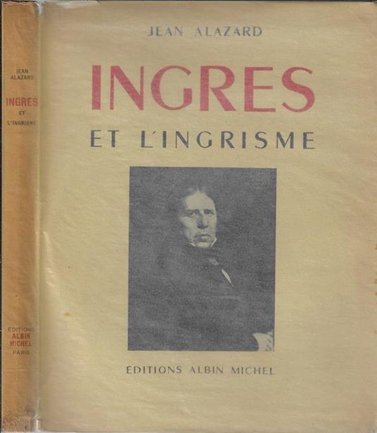 Ingres. Et l'ingrisme - Jean Alazard - copertina