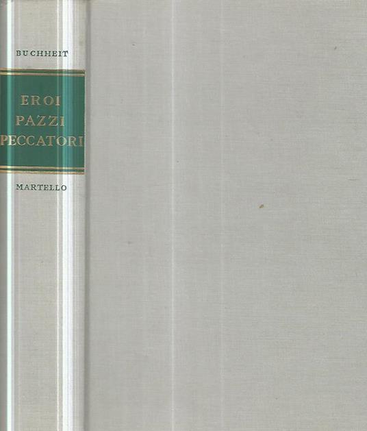 Eroi- Pazzi- Peccatori. Figure enigmatiche destini misteriosi - Gert Buchheit - copertina