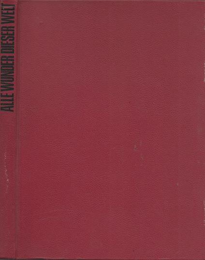 Alle wunder dieser welt. Die groben Sehenswurdigkeiten von der Antike bis zur Gegenwart - Roland Goock - copertina