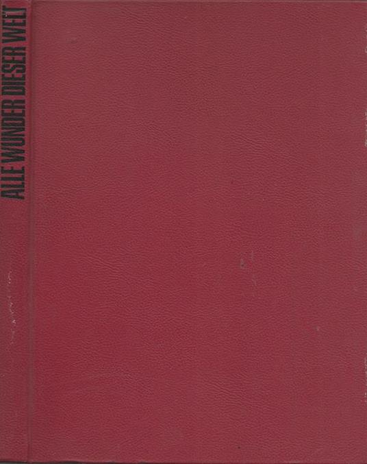 Alle wunder dieser welt. Die groben Sehenswurdigkeiten von der Antike bis zur Gegenwart - Roland Goock - copertina