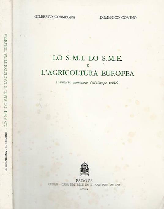 Lo S.M.I. Lo S.M.E. E L'Agricoltura Europea. (Cronache Monetarie Dell'Europa Verde) - Gilberto Cormegna - copertina