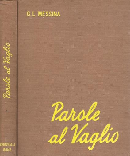Parole al vaglio. Dizionario dei neologismi, dei barbarismi e delle sigle. Prontuario delle incertezze lessicali e delle difficoltà grammaticali - Giuseppe L. Messina - copertina