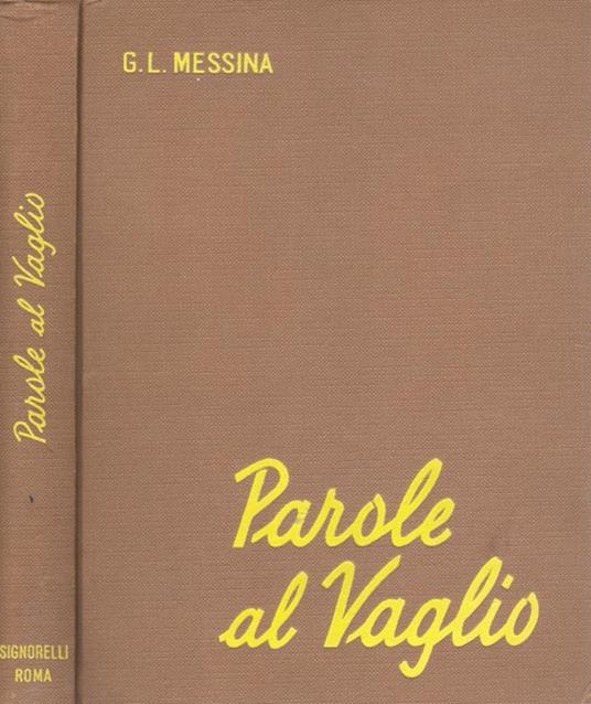 Parole al vaglio. Dizionario dei neologismi, dei barbarismi e delle sigle. Prontuario delle incertezze lessicali e delle difficoltà grammaticali - Giuseppe L. Messina - copertina