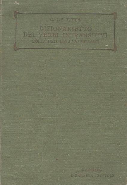 Dizionarietto dei verbi intransitivi. coll'uso dell'ausiliare - Cesare De Titta - copertina