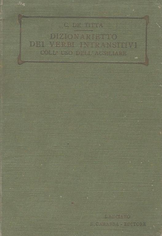 Dizionarietto dei verbi intransitivi. coll'uso dell'ausiliare - Cesare De Titta - copertina