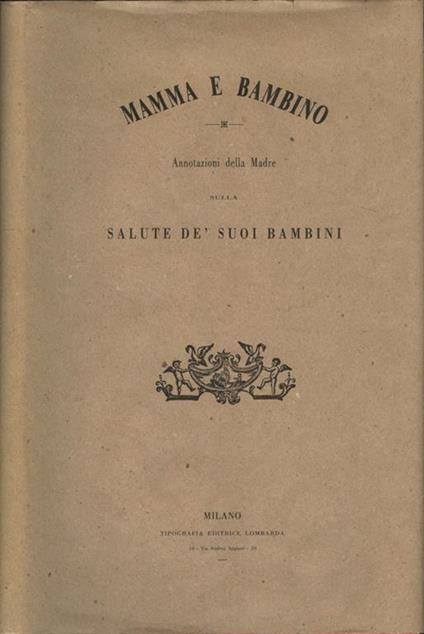 Mamma e bambino. Annotazioni della madre sulla salute de' suoi bambini, per Felice Dell'Acqua … - Felice Dell'Acqua - copertina