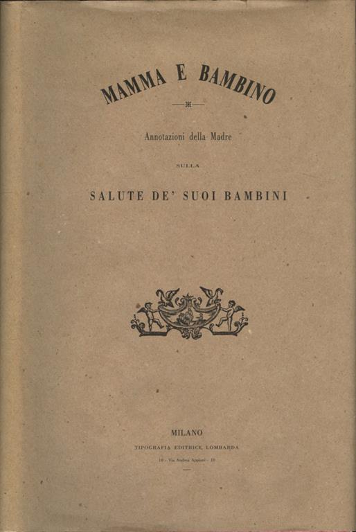 Mamma e bambino. Annotazioni della madre sulla salute de' suoi bambini, per Felice Dell'Acqua … - Felice Dell'Acqua - copertina